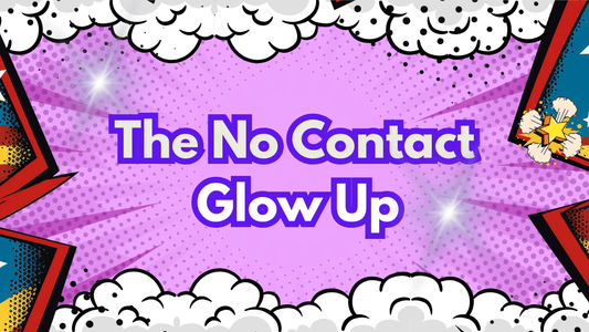 The No Contact Glow Up