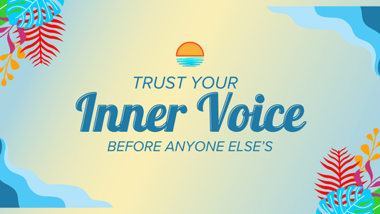 Trust Your Inner Voice (Before Anyone Else's)