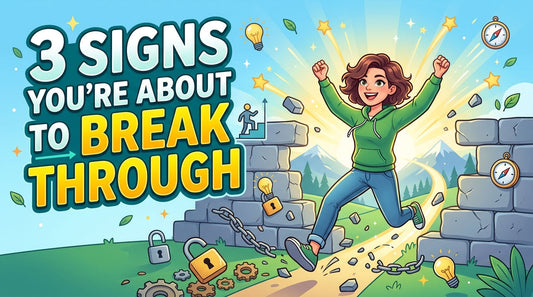 3 Signs You're About to Break Through
