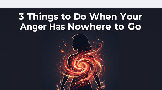 3 Things to Do When Your Anger Has Nowhere to Go