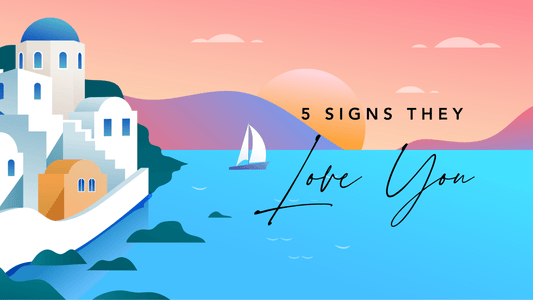 5 Signs They Love You