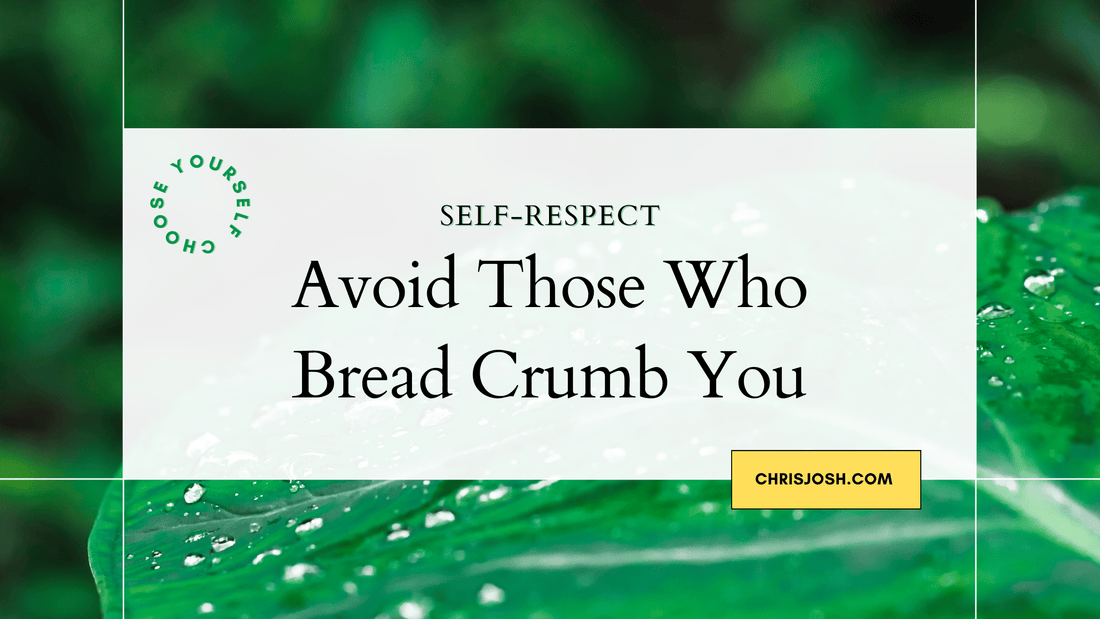 Avoid Those Who Bread Crumb You - Chris Josh