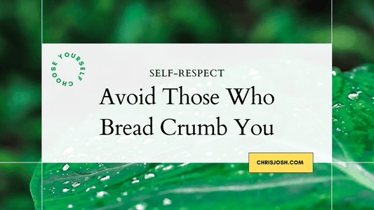 Avoid Those Who Bread Crumb You - Chris Josh
