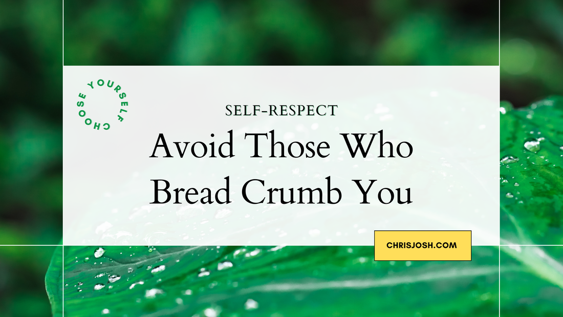 Avoid Those Who Bread Crumb You