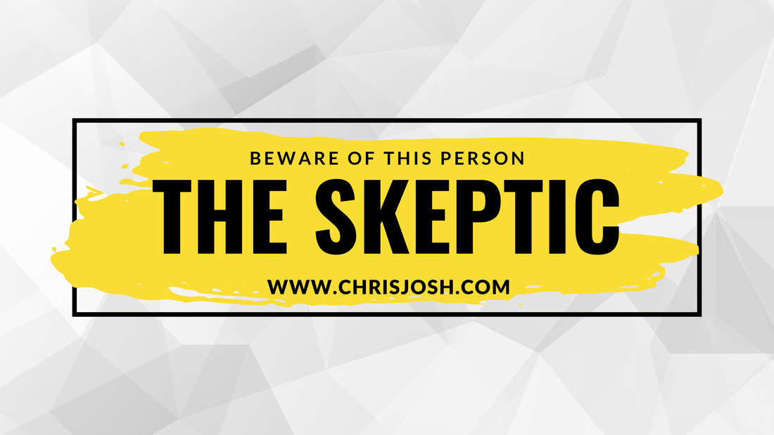 Beware of the Skeptic Who Never Believes You - Chris Josh