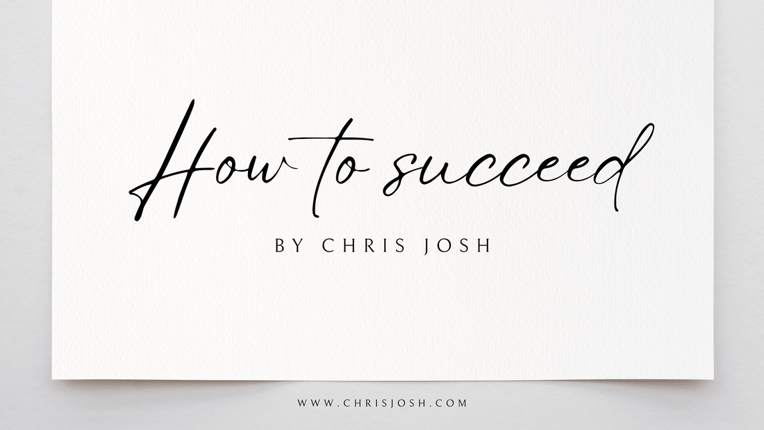 How To Succeed - Chris Josh