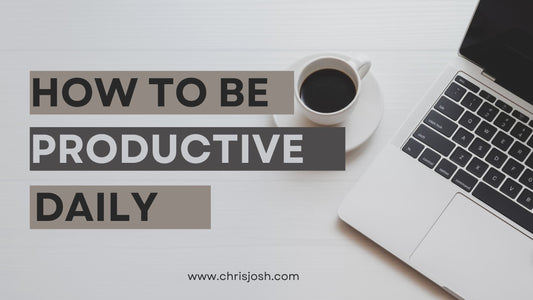 How To Be Productive Daily