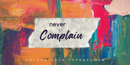 3 Reasons Why You Should Stop Complaining