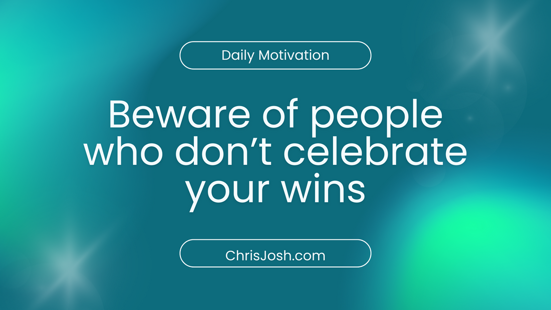 Beware of People Who Don't Celebrate Your Wins