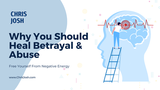 Why You Need To Heal Betrayal & Abuse - Chris Josh