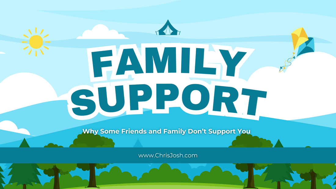 Why Some Friends and Family Don’t Support You - Chris Josh