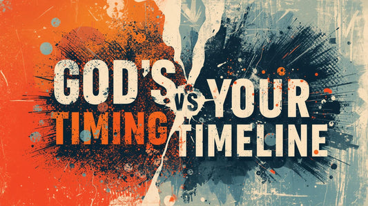 God's Timing Vs Your Timeline