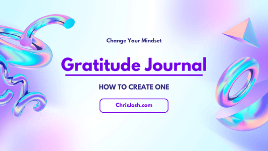 How to Create a Gratitude Journal That Changes Your Mindset - Chris Josh