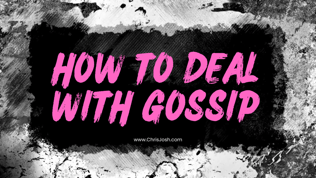 How to Deal With Gossip - Chris Josh