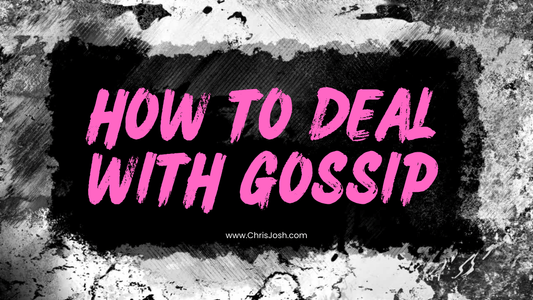 How to Deal With Gossip - Chris Josh