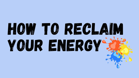 How To Reclaim Your Energy