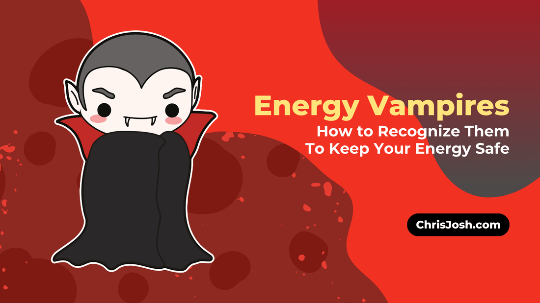 Energy Vampires: How to Recognize Them - Chris Josh