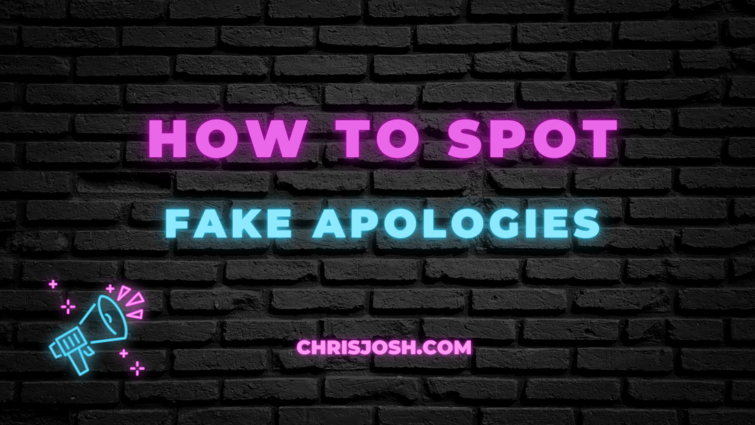 How to Spot a Fake Apology - Chris Josh