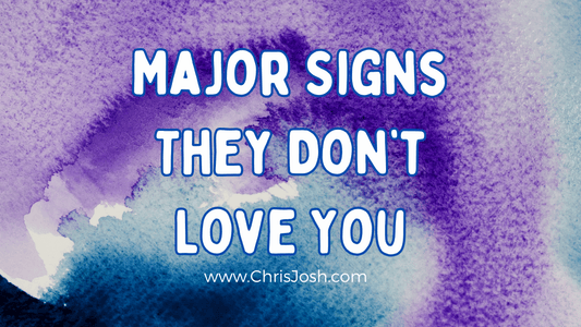 Major Signs They Don't Love You - Chris Josh