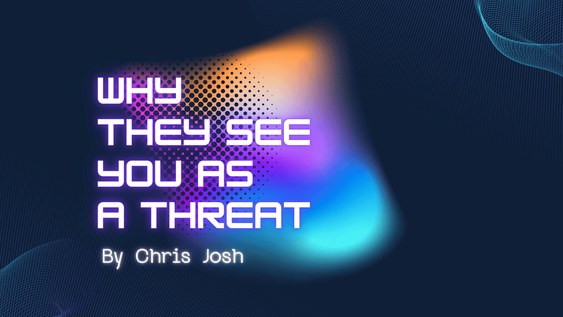 Why They See You as a Threat - Chris Josh