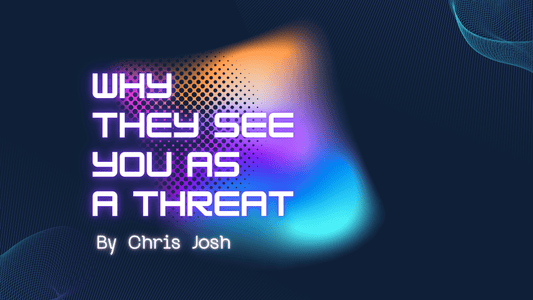 Why They See You as a Threat - Chris Josh