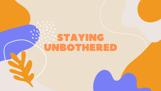 The Importance of Staying Unbothered