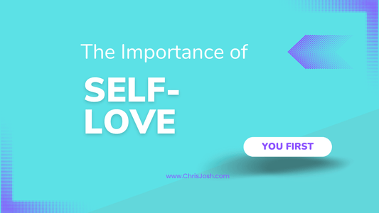 The Importance of Self-Love - Chris Josh