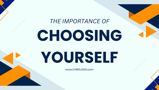 The Importance of Choosing Yourself - Chris Josh