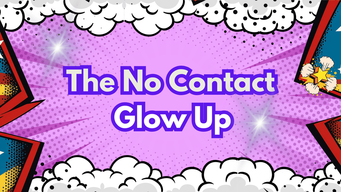 The No Contact Glow Up
