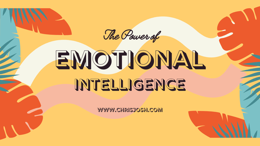 The Power of Emotional Intelligence - Chris Josh