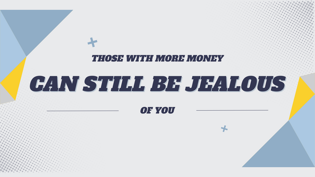 Those With More Money Can Still Be Jealous of You