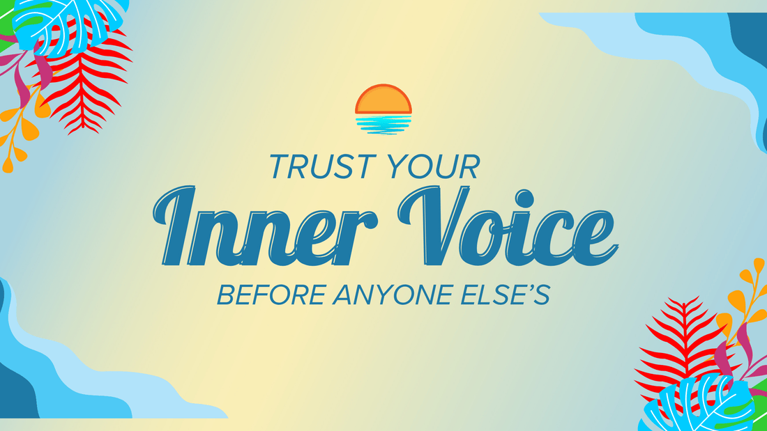 Trust Your Inner Voice (Before Anyone Else's)
