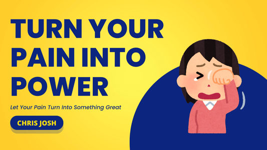 Turn Your Pain Into Power - Chris Josh