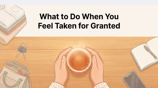 What to Do When You Feel Taken for Granted