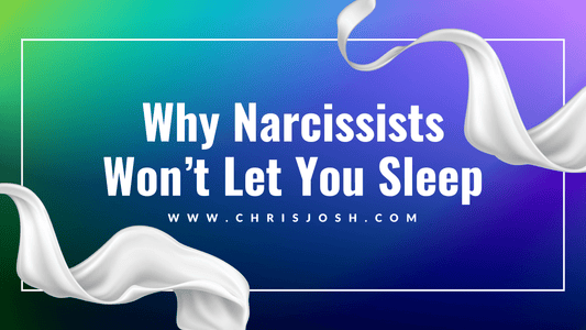 Why Narcissists Won't Let You Sleep - Chris Josh