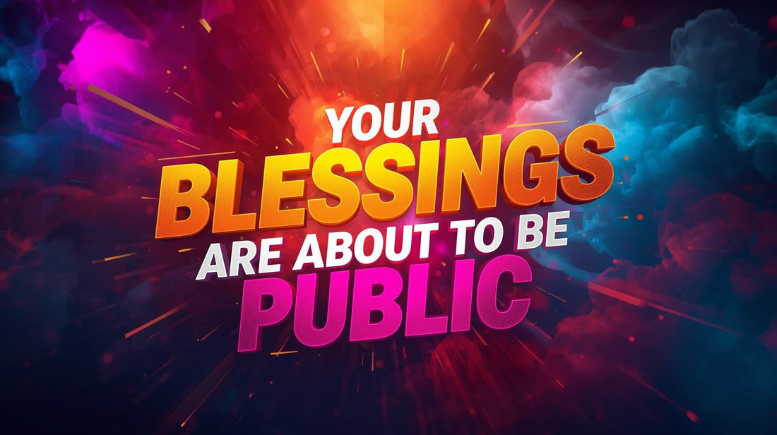 Your Blessings Are About To Be Public