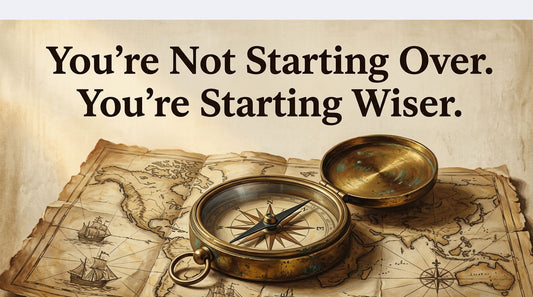 You’re Not Starting Over. You’re Starting Wiser.