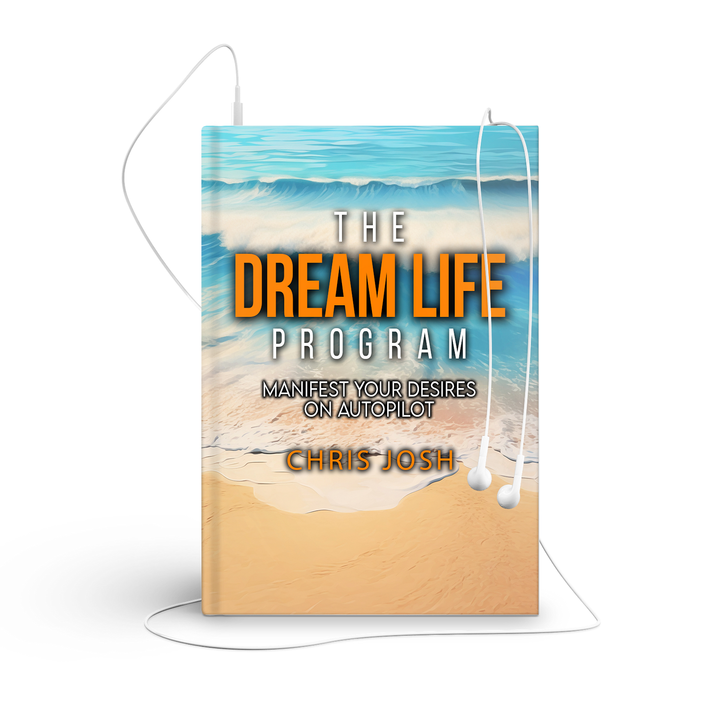 The Dream Life Program: Manifest Your Desires On Autopilot